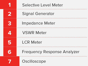 Selective Level Meter, Signal Generator, Impedance Meter, VSWR Meter, LCR Meter, Frequency Response Analyzer, Oscilloscope
